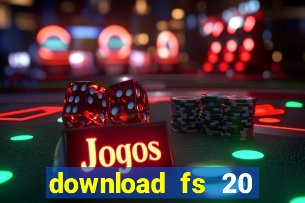 download fs 20 dinheiro infinito